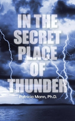 In the Secret Place of Thunder by , Patricia Mann