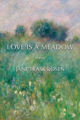 Love Is A Meadow: Poems by Rosen, Jane Trask