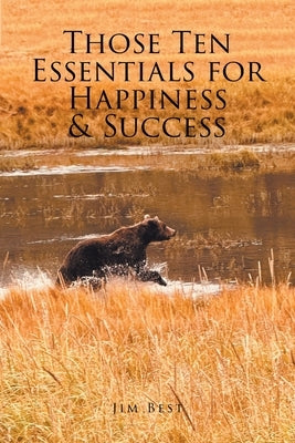 Those Ten Essentials for Happiness and Success by Best, Jim