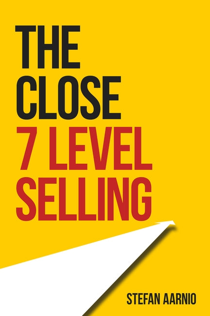 The Close: 7 Level Selling by Aarnio, Stefan