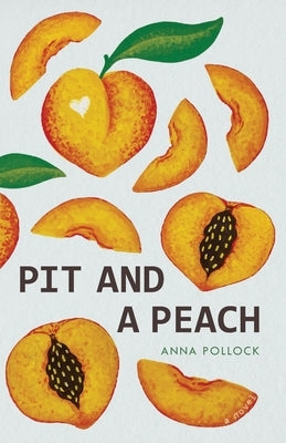 Pit and a Peach by Pollock, Anna