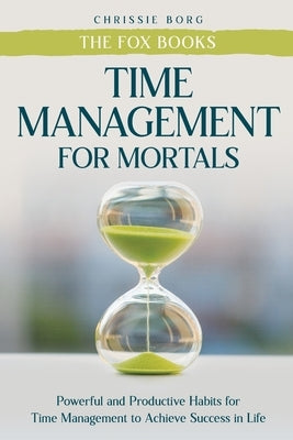 Time Management Guide for Mortals by Borg, Chrissie