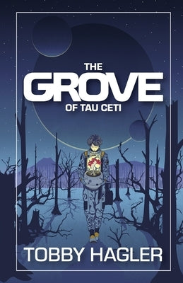 The Grove of Tau Ceti by Hagler, Tobby