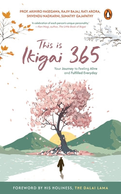 This is Ikigai 365: Your Journey to Feeling Alive and Fulfilled Everyday by Hasegawa, Akihiro