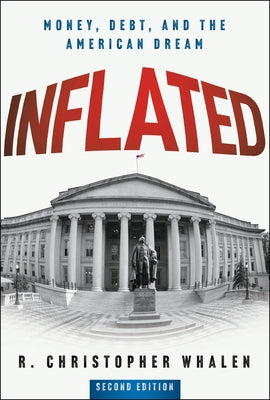 Inflated: Money, Debt and the American Dream by Whalen, R. Christopher