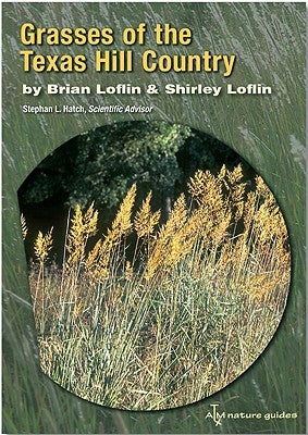 Grasses of the Texas Hill Country: A Field Guide Volume 40 by Loflin, Brian
