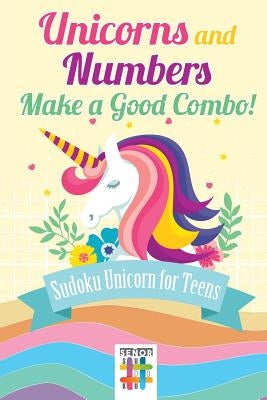 Unicorns and Numbers Make a Good Combo! Sudoku Unicorn for Teens by Senor Sudoku