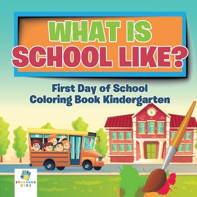 What is School Like? First Day of School Coloring Book Kindergarten by Educando Kids