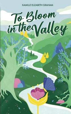 To Bloom in the Valley by Graham, Kamille Elizabeth