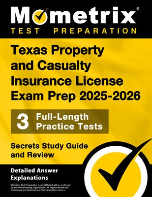 Texas Property and Casualty Insurance License Exam Prep 2025-2026 - 3 Full-Length Practice Tests, Secrets Study Guide and Review: [Detailed Answer Exp by Bowling, Matthew