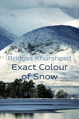 Exact Colour of Snow by Khursheed, Bridget