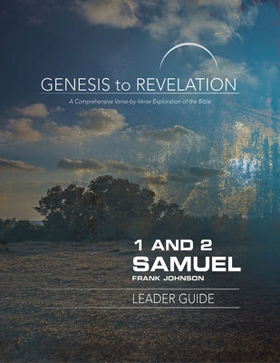 Genesis to Revelation: 1 and 2 Samuel Leader Guide: A Comprehensive Verse-By-Verse Exploration of the Bible by Johnson, Frank