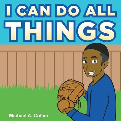 I Can Do All Things by Collier, Michael A.