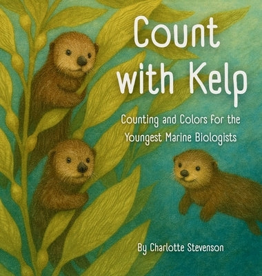 Count with Kelp: Counting and Colors for the Youngest Marine Biologists by Stevenson