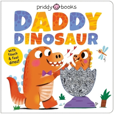 Daddy Dinosaur: A Loving Touch and Feel Book for Kids and Dads by Priddy Books