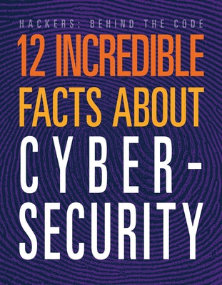 12 Incredible Facts about Cybersecurity by Hatalla, Meghan