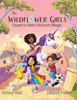 The Wildflower Girls: Quest to Save Unicorn Magic by Wall, Ashley
