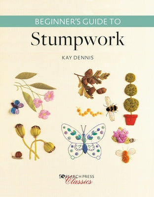 Beginner's Guide to Stumpwork by Dennis, Kay