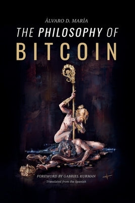 The Philosophy of Bitcoin by D. María, Álvaro
