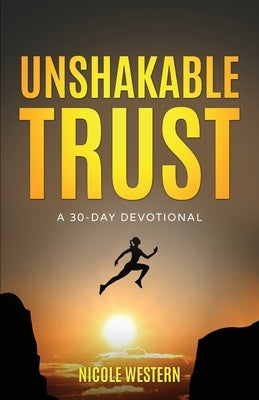 Unshakable Trust: A 30-Day Devotional by Western, Nicole