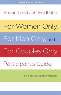 For Women Only, for Men Only, and for Couples Only: Three-In-One Relationship Study Resource by Feldhahn, Shaunti