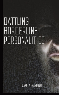 Battling Borderline Personalities by Frandsen, Dakota