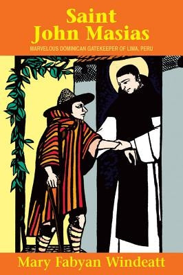 St. John Masias: Marvelous Dominican Gatekeeper of Lima, Peru by Windeatt