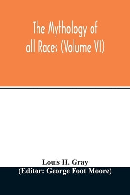 The Mythology of all races (Volume VI) by H. Gray, Louis