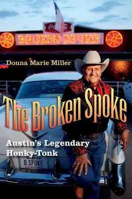 The Broken Spoke: Austin's Legendary Honky-Tonk by Miller, Donna Marie