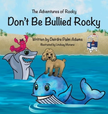 The Adventures of Rocky Don't Be Bullied Rocky! by Palm Adams, Deirdre