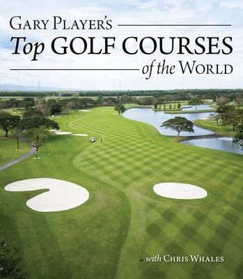 Gary Player's Top Golf Courses of the World by Player, Gary