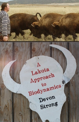 A Lakota Approach to Biodynamics: Taking Life Seriously by Strong, Devon
