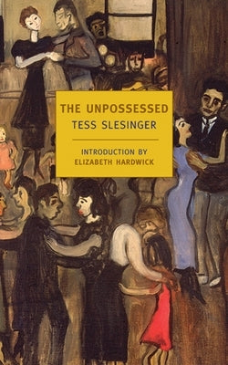 The Unpossessed: A Novel of the Thirties by Slesinger, Tess