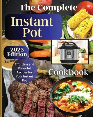 The Complete Instant Pot Cookbook: Master the Art of Instant Pot Cooking with Delicious Recipes by Soto, Emily