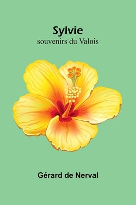 Sylvie: souvenirs du Valois by de Nerval, GÃ©rard