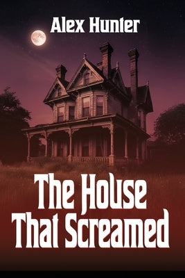 The House That Screamed by Hunter, Alex