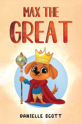 Max the Great by Scott, Danielle