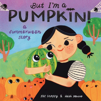 But I'm a Pumpkin!: A Summerween Story by Choppy, Kat