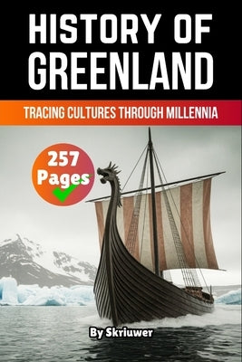 The History of Greenland: Tracing Cultures Through Millennia (Skriuwer.com Edition) by Auke de Haan