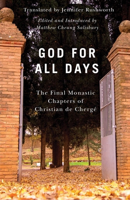 God for All Days: The Final Monastic Chapters of Christian de Cherg? by Rushworth, Jennifer
