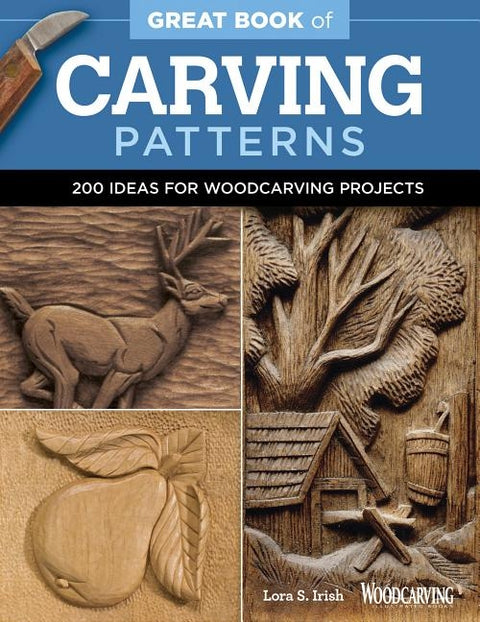 Great Book of Carving Patterns: 200 Ideas for Woodcarving Projects by Irish, Lora S.