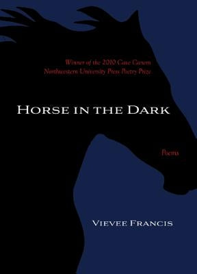 Horse in the Dark by Francis, Vievee