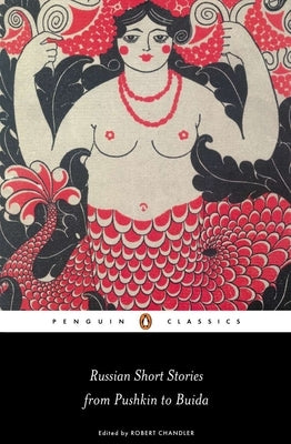 Russian Short Stories from Pushkin to Buida by Chandler, Robert