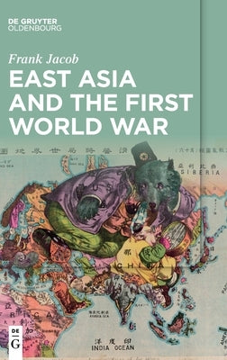 East Asia and the First World War by Jacob, Frank