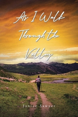 As I Walk Through the Valley by Sawyer, Janice