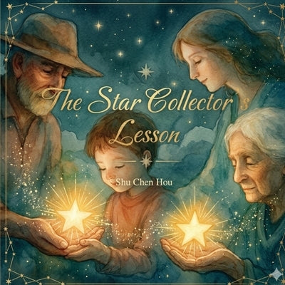 The Star Collector's Lesson: A Magical Children's Picture Book About Letting Go, Wonder, and the Beauty of Living in the Moment by Hou, Shu Chen