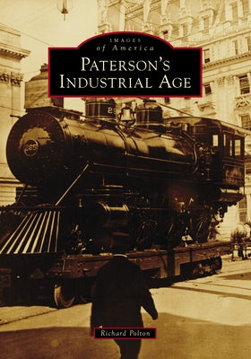 Paterson's Industrial Age by Polton, Richard