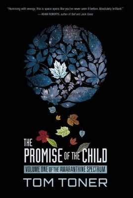 The Promise of the Child: Volume One of the Amaranthine Spectrum by Toner, Tom
