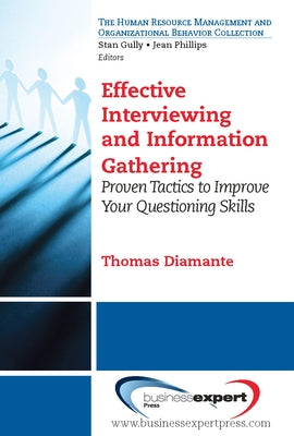 Effective Interviewing and Information Gathering: Proven Tactics to Improve Your Questioning Skills by Diamante, Thomas