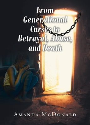 From Generational Curses to Betrayal, Abuse, and Death by McDonald, Amanda